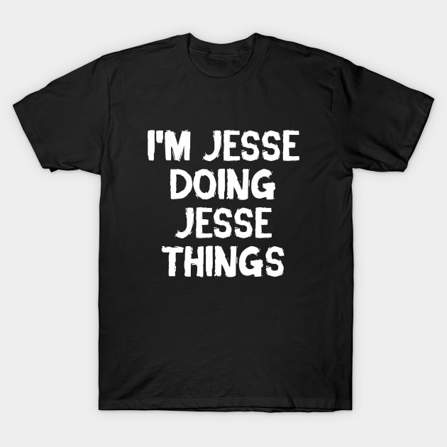 I'm Jesse doing Jesse things T-Shirt by hoopoe